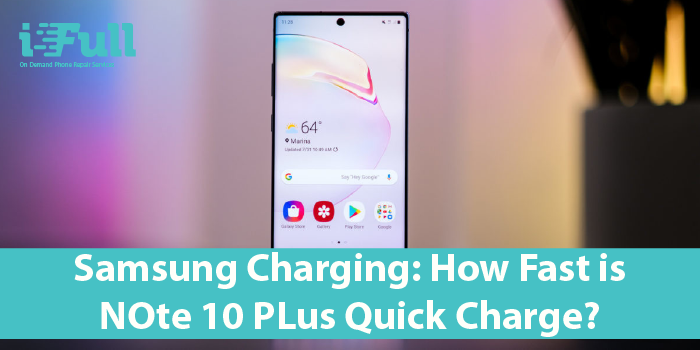 Samsung Charging: How Fast is Note 10+ Quick Charge?