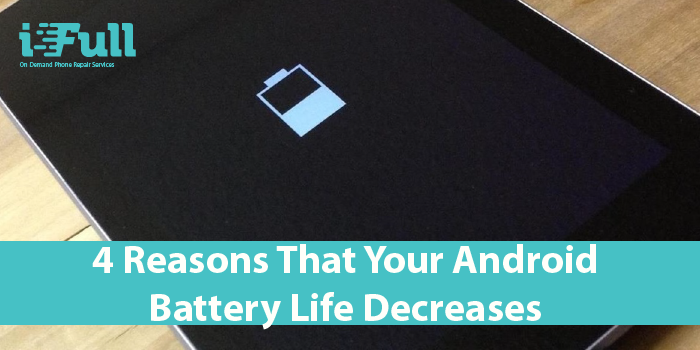 4 reasons that your android battery life decreases